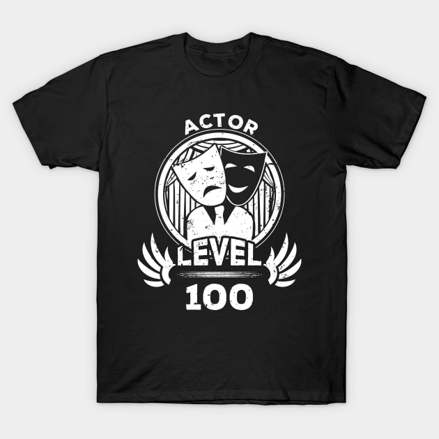 Level 100 Actor Acting Fan Gift T-Shirt by atomguy